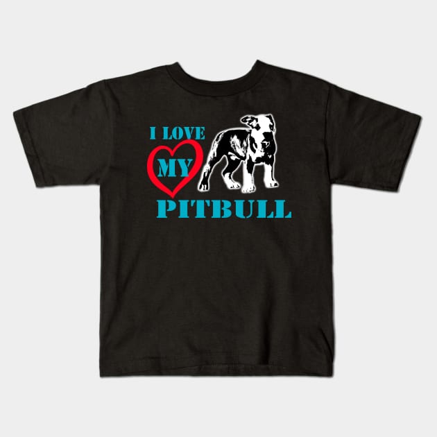 i love my pitbull Kids T-Shirt by hottehue
